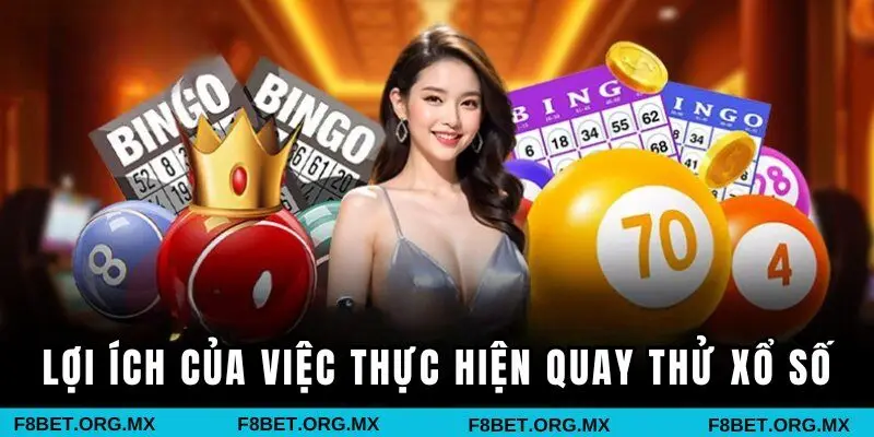 Lợi ích của việc thực hiện quay thử xổ số 